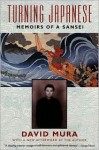 Turning Japanese: Memoirs of a Sansei - David Mura