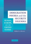 Immigration Phobia and the Security Dilemma: Russia, Europe, and the United States - Mikhail A. Alexseev