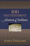 100 Old Testament Sermon Outlines - John Phillips