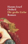 Die große Liebe - Hanns-Josef Ortheil