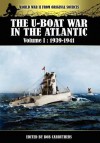 The U-Boat War in the Atlantic Volume 1: 1939-1941 - Bob Carruthers