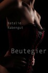 Beutegier (German Edition) - Natalie Rabengut