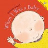 When I Was A Baby (Toddler Tales) - Deborah Niland