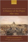 A History of the Popes 1830-1914 - Owen Chadwick