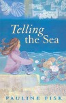 Telling the Sea - Pauline Fisk