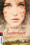 Scatterheart - Verbannt in die Ferne - Lili Wilkinson, Cornelia Stoll