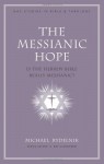 The Messianic Hope: Is the Hebrew Bible Really Messianic? - Michael Rydelnik