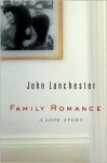 Family Romance: A Love Story - John Lanchester