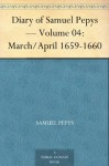 Diary of Samuel Pepys Volume 04: March/April 1659-1660 - Samuel Pepys, Mynors Bright