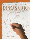 How to Draw Dinosaurs and Other Prehistoric Creatures - Mark Bergin