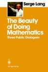 The Beauty of Doing Mathematics: Three Public Dialogues - Serge Lang