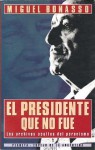 El presidente que no fue: los archivos ocultos del peronismo - Miguel Bonasso