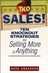 TKO Sales!: Ten Knockout Strategies for Selling More of Anything - Dave Anderson