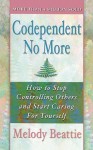 Codependent No More: How to Stop Controlling Others and Start Caring for Yourself - Melody Beattie