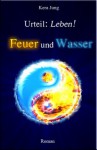 Feuer und Wasser (Urteil: Leben!) (German Edition) - Kera Jung