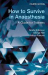 How to Survive in Anaesthesia - Neville Robinson, George Hall, William Fawcett