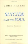 Suicide and the Soul - James Hillman, Thomas Stephen Szasz