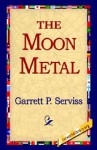 The Moon Metal - Garrett P. Serviss