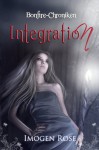 Integration (Bonfire-Chroniken, #2) - Imogen Rose, Jutta Hildebrand