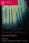 Handbook of Internet Politics (Routledge International Handbooks) - Andrew Chadwick, Philip N. Howard