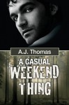 A Casual Weekend Thing - A.J. Thomas