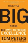 The Little Big Things: 163 Ways to Pursue EXCELLENCE - Thomas J. Peters