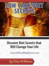 Low Carb Diet SECRETS: Discover Weight Loss Secrets that Will Change Your Life - Peter Williams