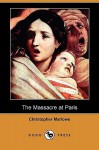 The Massacre at Paris (Dodo Press) - Christopher Marlowe