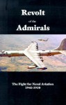 Revolt of the Admirals: The Fight for Naval Aviation 1945-1950 - Government Reprints Press