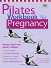 Pilates Workbook for Pregnancy: Illustrated Step-by-Step Matwork Techniques - Michael King, Yolande Green