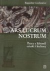 Ars Lucrum Nostrum. Prace z historii sztuki i kultury - Bogusław Czechowicz