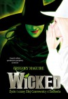 Wicked. Życie i czasy Złej Czarownicy z Zachodu - Gregory Maguire