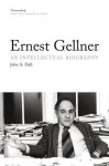 Ernest Gellner: An Intellectual Biography - John A. Hall