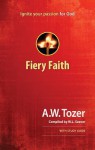 Fiery Faith: Ignite Your Passion for God - A.W. Tozer, W L Seaver