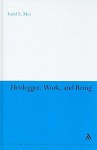 Heidegger, Work, and Being - Todd S. Mei