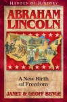 Abraham Lincoln: A New Birth of Freedom (Heroes of History) - Janet Benge, Geoff Benge