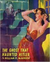 The Ghost That Haunted Hitler - William P. McGivern, Harold W. McCauley