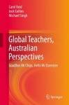 Global Teachers, Australian Perspectives: Goodbye Mr Chips, Hello Ms Banerjee - Carol Reid, Jock Collins, Michael Singh