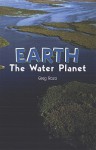 Earth: The Water Planet - Greg Roza