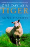 One Day As A Tiger - Anne Haverty