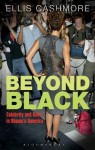 Beyond Black: Celebrity and Race in Obama's America - Ellis Cashmore