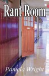 Rant Room - Pamela Wright