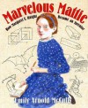 Marvelous Mattie: How Margaret E. Knight Became an Inventor - Emily Arnold McCully