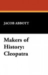 Makers of History: Cleopatra - Jacob Abbott