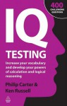 IQ Testing: Increase Your Vocabulary and Develop Your Powers of Calculation and Logical Reasoning - Philip J. Carter, Kenneth A. Russell
