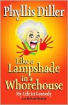 Like a Lampshade in a Whorehouse: My Life in Comedy - Phyllis Diller, Richard Buskin