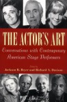 The Actor's Art: Conversations with Contemporary American Stage Performers - Jackson R. Bryer, Richard Allan Davison