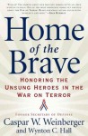 Home of the Brave: Honoring the Unsung Heroes in the War on Terror - Caspar Weinberger, Wynton C. Hall