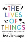 The Lives of Things - José Saramago, Giovanni Pontiero