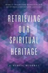 Retrieving Our Spiritual Heritage - Suheil Bushrui, Suheil Bushuri